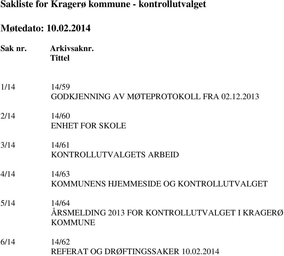 2013 2/14 14/60 ENHET FOR SKOLE 3/14 14/61 KONTROLLUTVALGETS ARBEID 4/14 14/63 KOMMUNENS