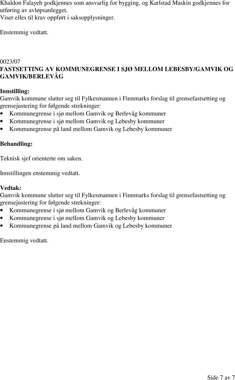 følgende strekninger: Kommunegrense i sjø mellom Gamvik og Berlevåg kommuner Kommunegrense i sjø mellom Gamvik og Lebesby kommuner Kommunegrense på land mellom Gamvik og Lebesby kommuner Teknisk sjef