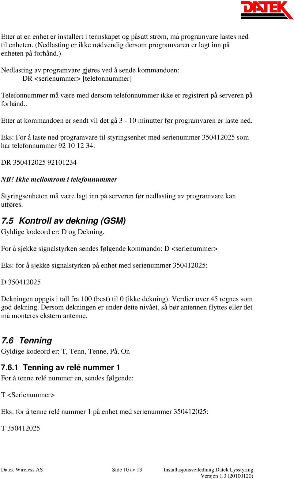 . Etter at kommandoen er sendt vil det gå 3-10 minutter før programvaren er laste ned.