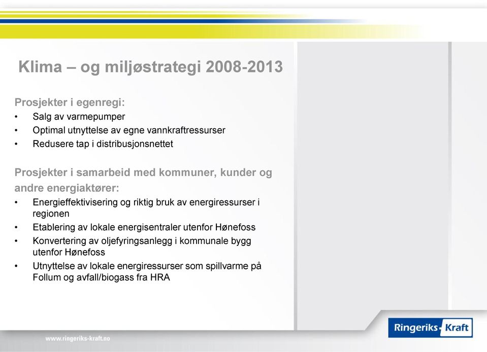 riktig bruk av energiressurser i regionen Etablering av lokale energisentraler utenfor Hønefoss Konvertering av