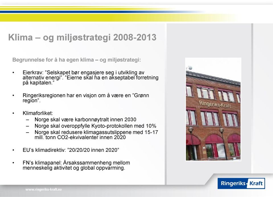 Klimaforliket: Norge skal være karbonnøytralt innen 2030 Norge skal overoppfylle Kyoto-protokollen med 10% Norge skal redusere