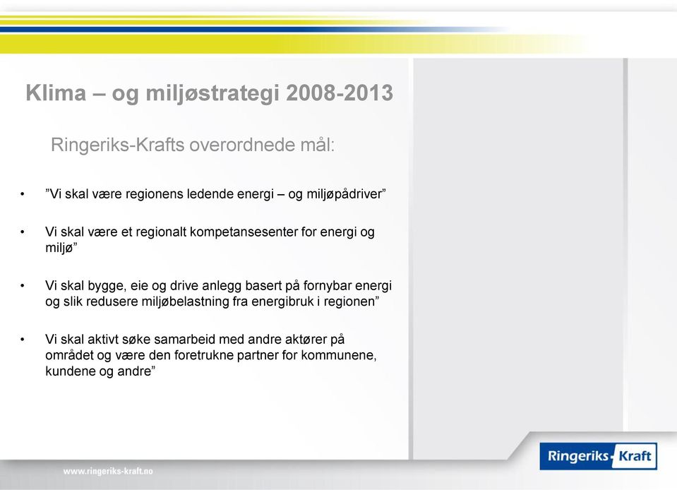 på fornybar energi og slik redusere miljøbelastning fra energibruk i regionen Vi skal aktivt søke