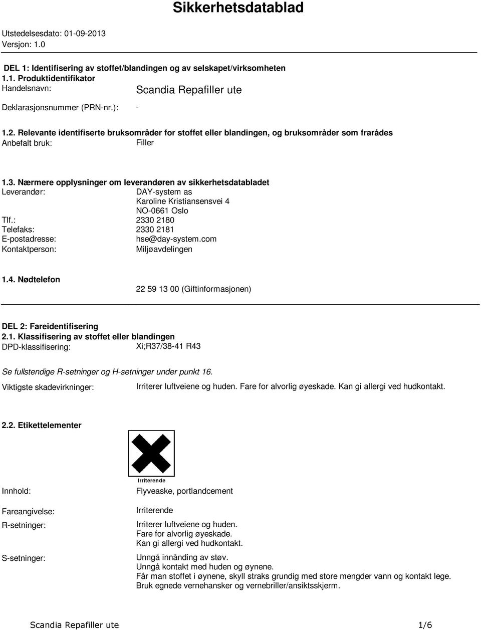 sikkerhetsdatabladet Leverandør: DAY-system as Karoline Kristiansensvei 4 NO-0661 Oslo Tlf: 2330 2180 Telefaks: 2330 2181 E-postadresse: hse@day-systemcom Kontaktperson: Miljøavdelingen 14 Nødtelefon