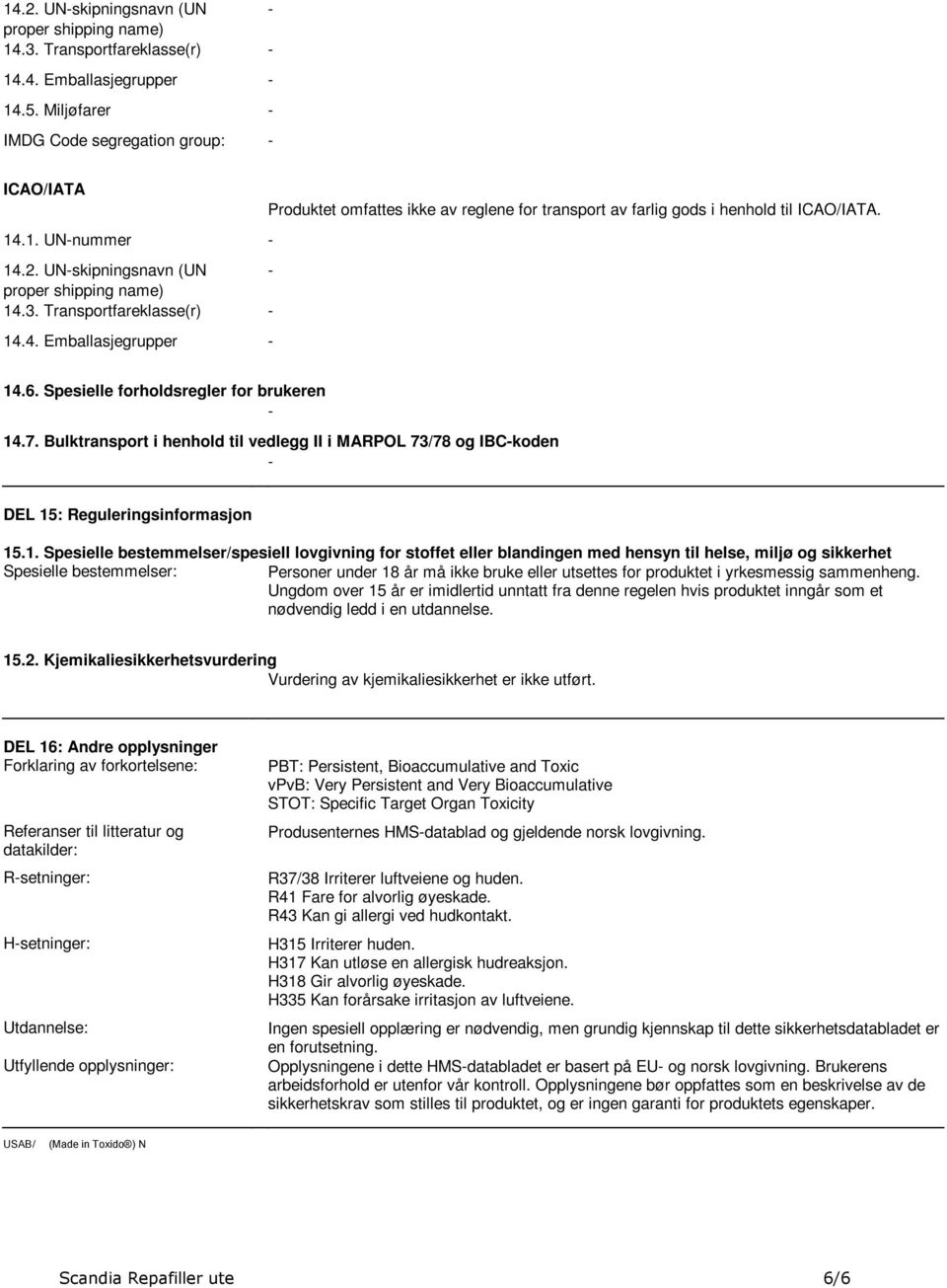 til vedlegg II i MARPOL 73/78 og IBC-koden - DEL 15: Reguleringsinformasjon 151 Spesielle bestemmelser/spesiell lovgivning for stoffet eller blandingen med hensyn til helse, miljø og sikkerhet