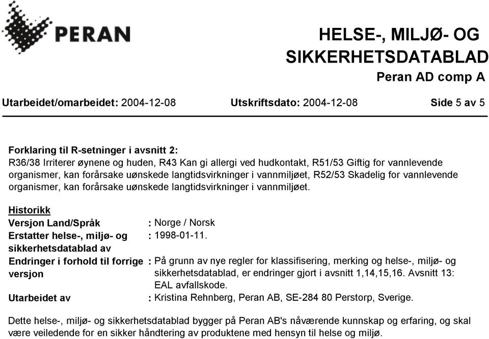 Endringer i forhold til forrige versjon Utarbeidet av : Norge / Norsk : 1998-01-11.