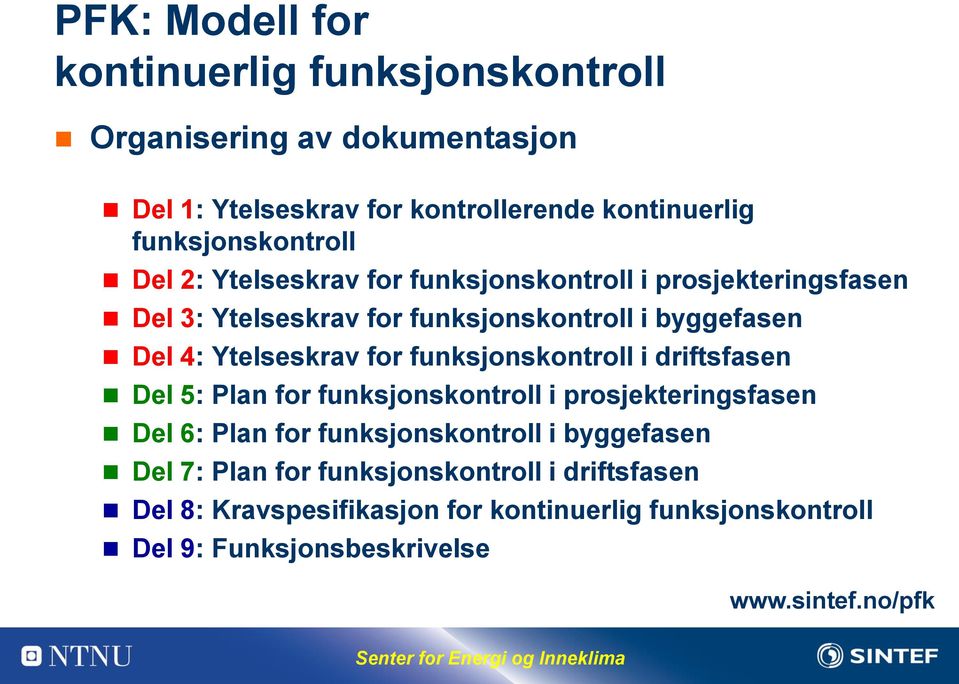 Ytelseskrav for funksjonskontroll i driftsfasen Del 5: Plan for funksjonskontroll i prosjekteringsfasen Del 6: Plan for funksjonskontroll i