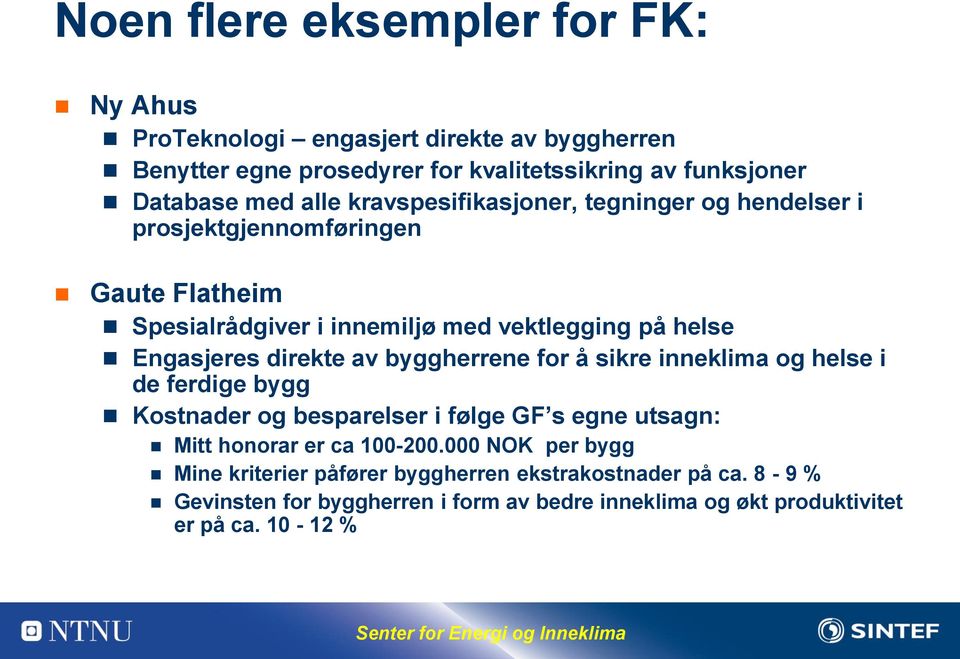 direkte av byggherrene for å sikre inneklima og helse i de ferdige bygg Kostnader og besparelser i følge GF s egne utsagn: Mitt honorar er ca 100-200.