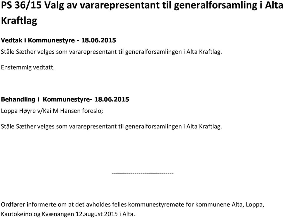 2015 Loppa Høyre v/kai M Hansen foreslo; Ståle Sæther velges som vararepresentant til generalforsamlingen i Alta