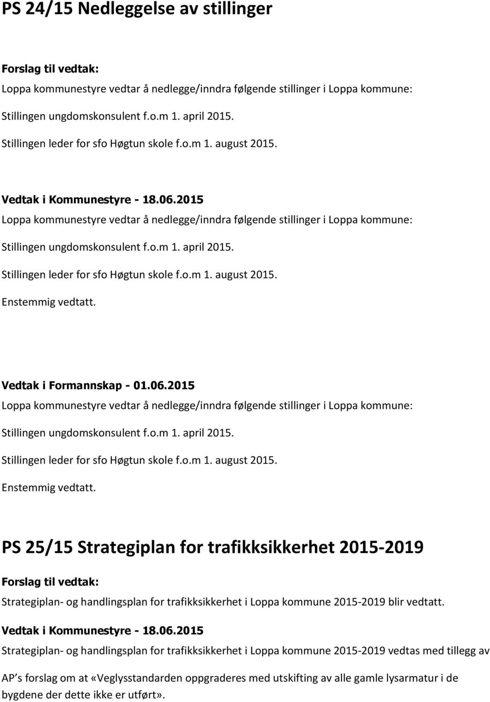 Stillingen leder for sfo Høgtun skole f.o.m 1. august 2015. Vedtak i Formannskap - 01.06.
