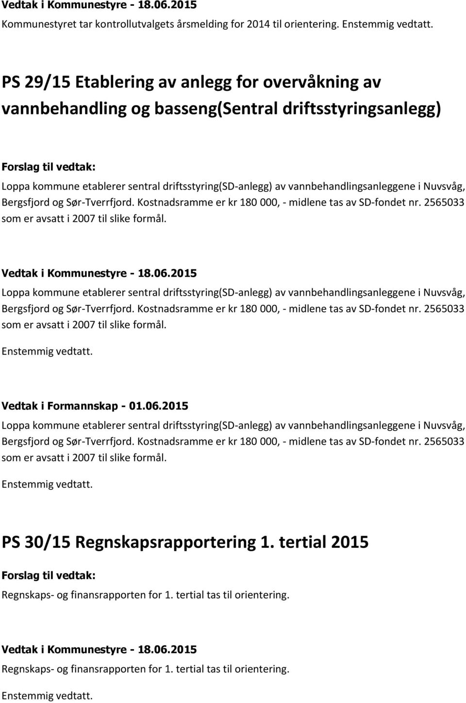 Nuvsvåg, Bergsfjord og Sør-Tverrfjord. Kostnadsramme er kr 180 000, - midlene tas av SD-fondet nr. 2565033 som er avsatt i 2007 til slike formål.