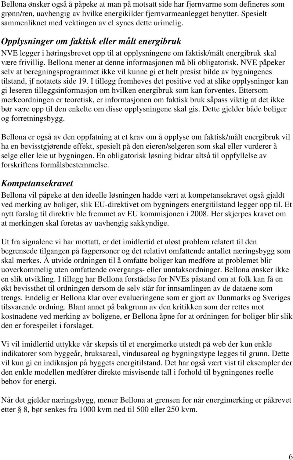 Opplysninger om faktisk eller målt energibruk NVE legger i høringsbrevet opp til at opplysningene om faktisk/målt energibruk skal være frivillig.