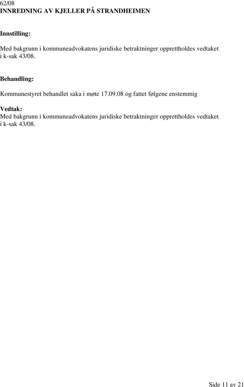 Kommunestyret behandlet saka i møte 17.09.