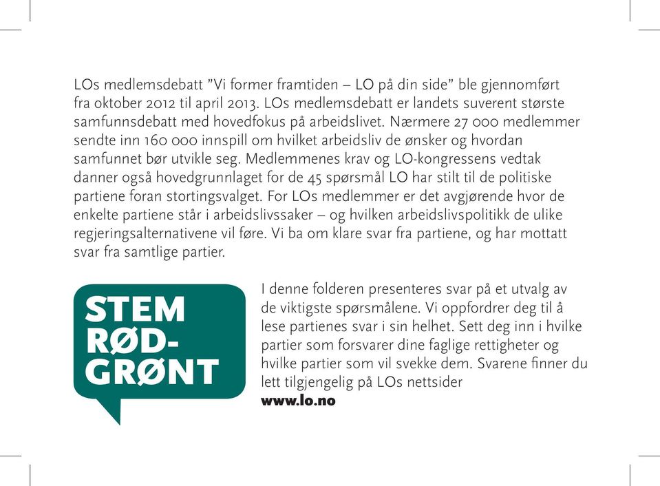 Medlemmenes krav og LO-kongressens vedtak danner også hovedgrunnlaget for de 45 spørsmål LO har stilt til de politiske partiene foran stortingsvalget.