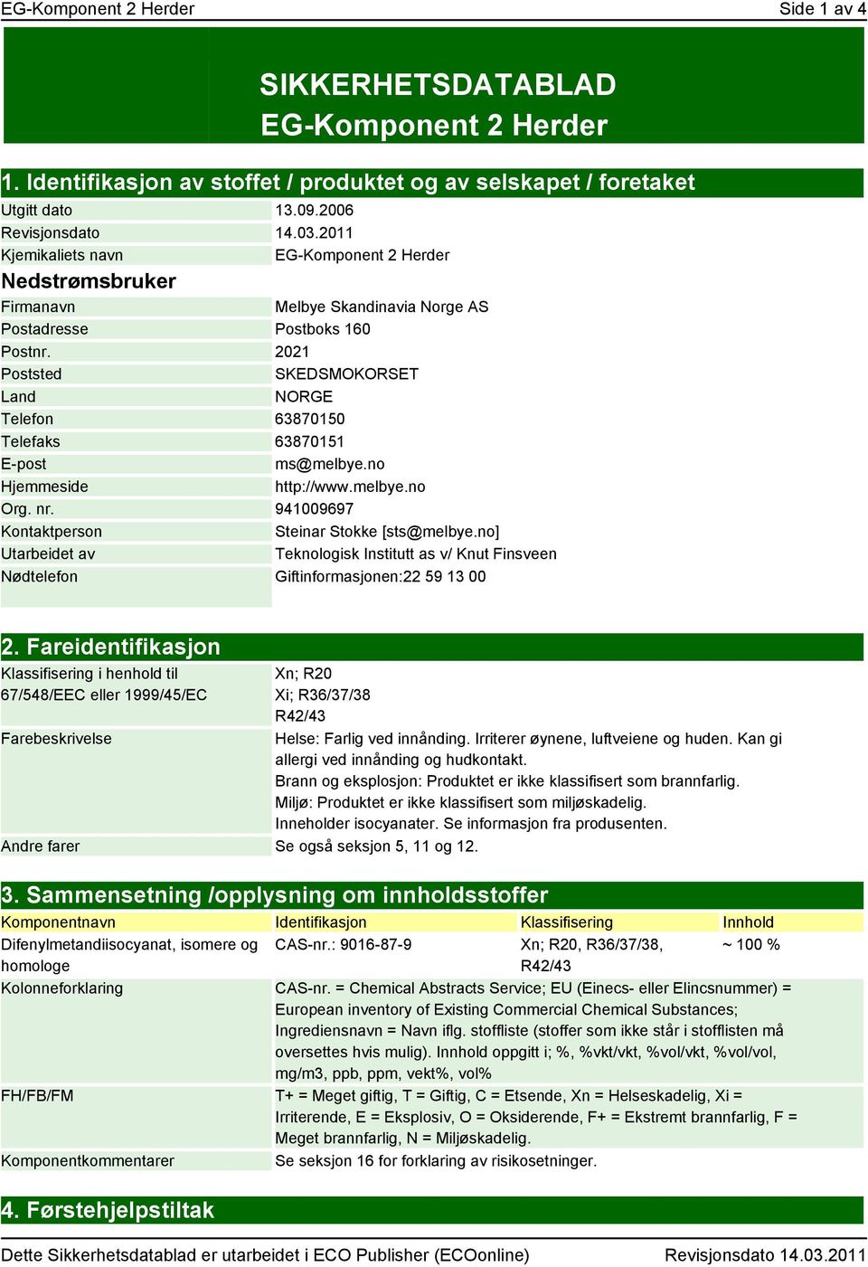 no Hjemmeside http://www.melbye.no Org. nr. 941009697 Kontaktperson Steinar Stokke [sts@melbye.no] Utarbeidet av Teknologisk Institutt as v/ Knut Finsveen Nødtelefon Giftinformasjonen:22 59 13 00 2.