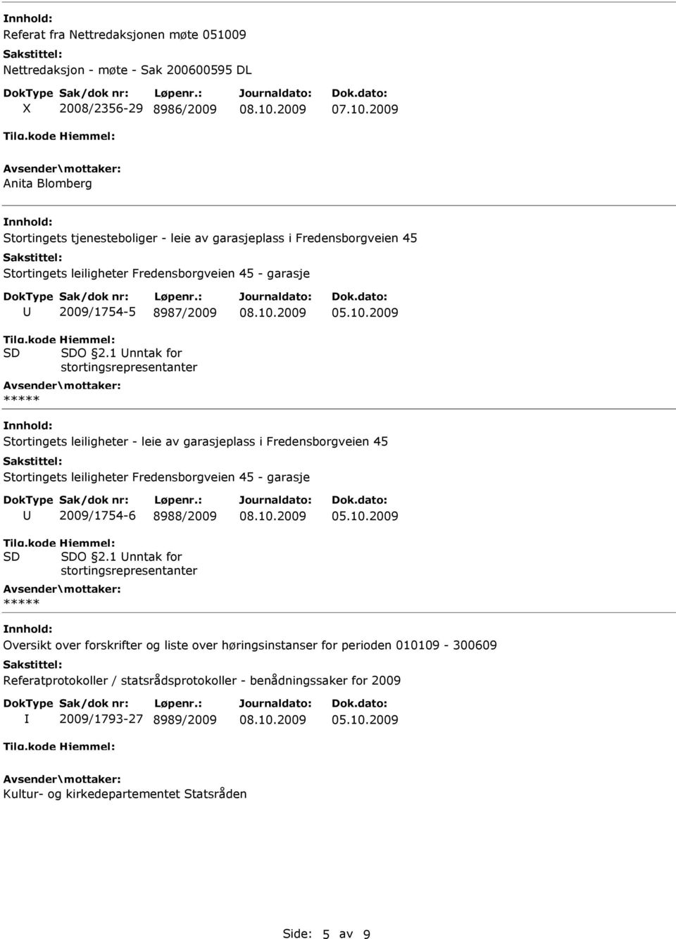 1 nntak for Stortingets leiligheter - leie av garasjeplass i Fredensborgveien 45 Stortingets leiligheter Fredensborgveien 45 - garasje 2009/1754-6 8988/2009 O 2.