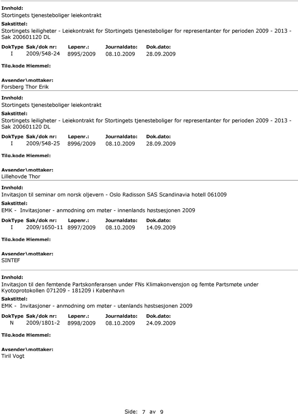 2009/548-25 8996/2009 28.09.2009 Lillehovde Thor nvitasjon til seminar om norsk oljevern - Oslo Radisson SAS Scandinavia hotell 061009 EMK - nvitasjoner - anmodning om møter - innenlands høstsesjonen
