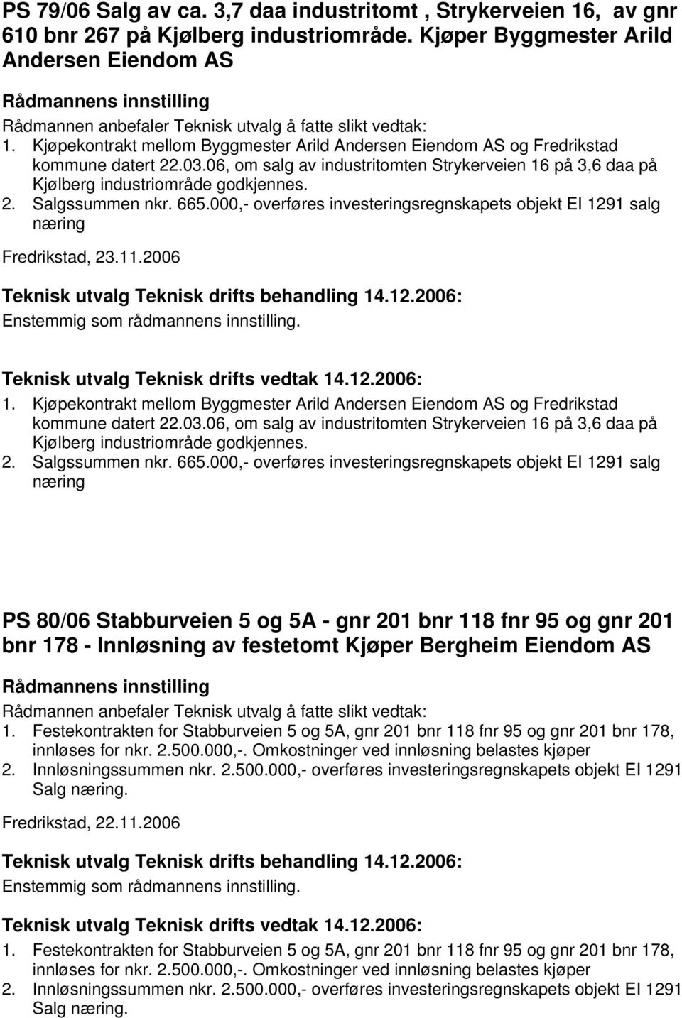 665.000,- overføres investeringsregnskapets objekt EI 1291 salg næring Fredrikstad, 23.11.2006 1.  665.