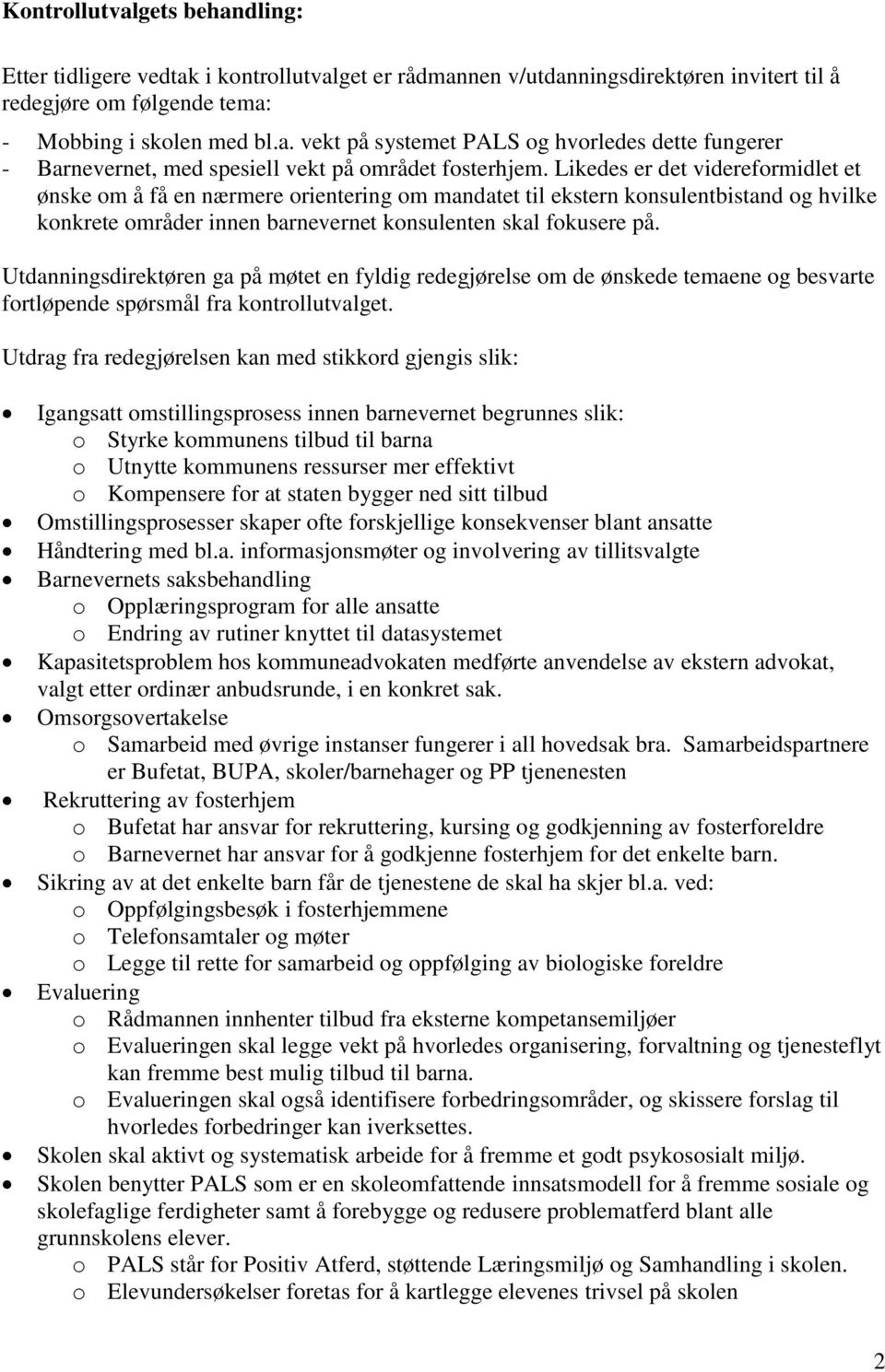 Utdanningsdirektøren ga på møtet en fyldig redegjørelse om de ønskede temaene og besvarte fortløpende spørsmål fra kontrollutvalget.