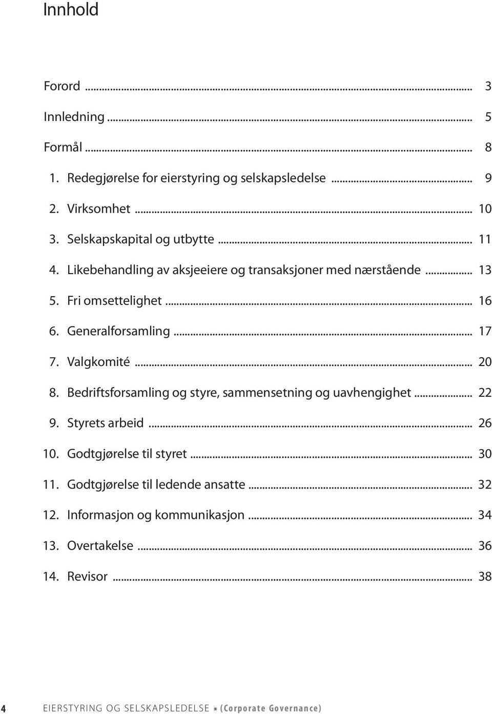 .. 17 7. Valgkomité... 20 8. Bedriftsforsamling og styre, sammensetning og uavhengighet... 22 9. Styrets arbeid... 26 10. Godtgjørelse til styret... 30 11.