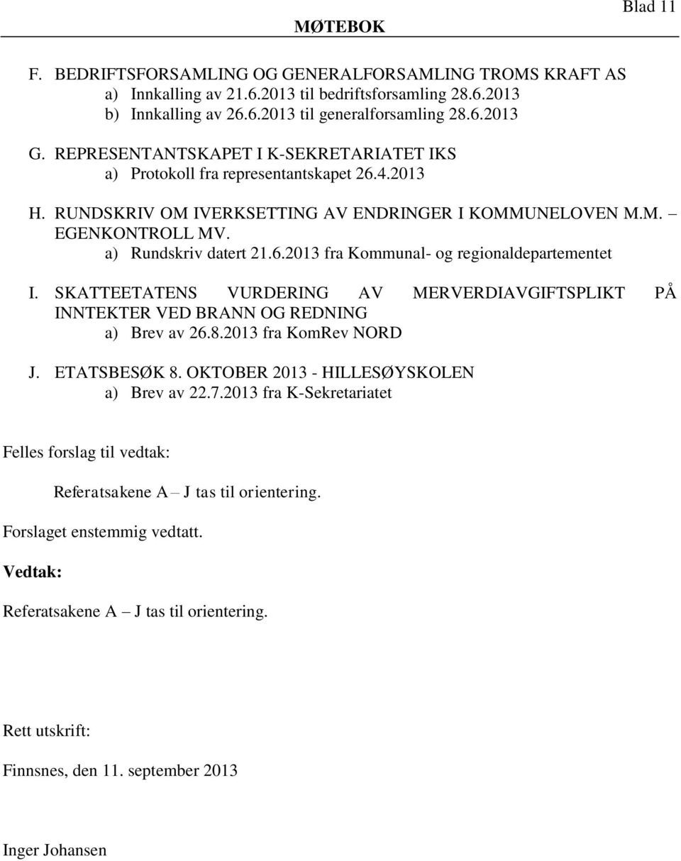 SKATTEETATENS VURDERING AV MERVERDIAVGIFTSPLIKT PÅ INNTEKTER VED BRANN OG REDNING a) Brev av 26.8.2013 fra KomRev NORD J. ETATSBESØK 8. OKTOBER 2013 - HILLESØYSKOLEN a) Brev av 22.7.