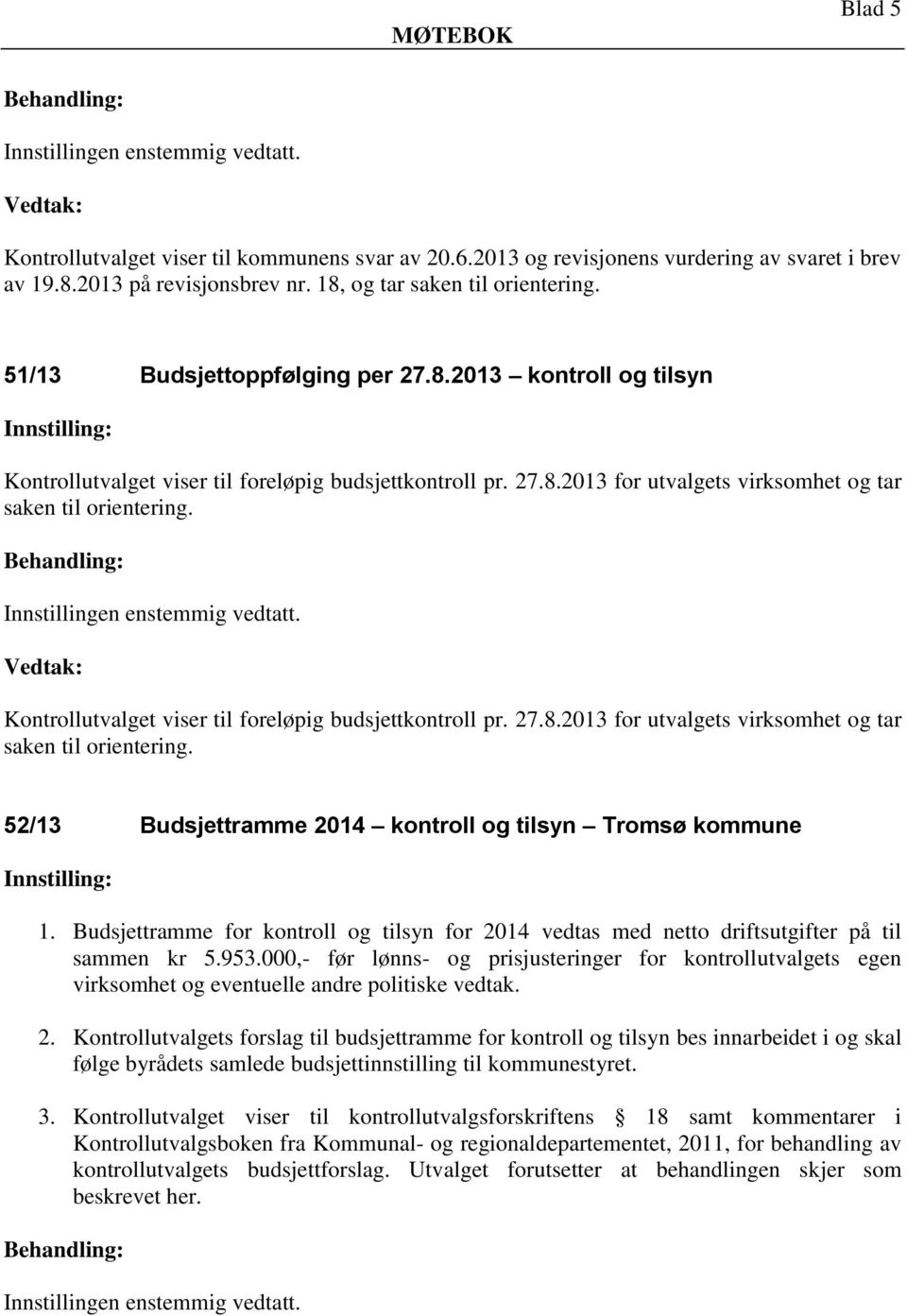 Kontrollutvalget viser til foreløpig budsjettkontroll pr. 27.8.2013 for utvalgets virksomhet og tar saken til orientering. 52/13 Budsjettramme 2014 kontroll og tilsyn Tromsø kommune 1.