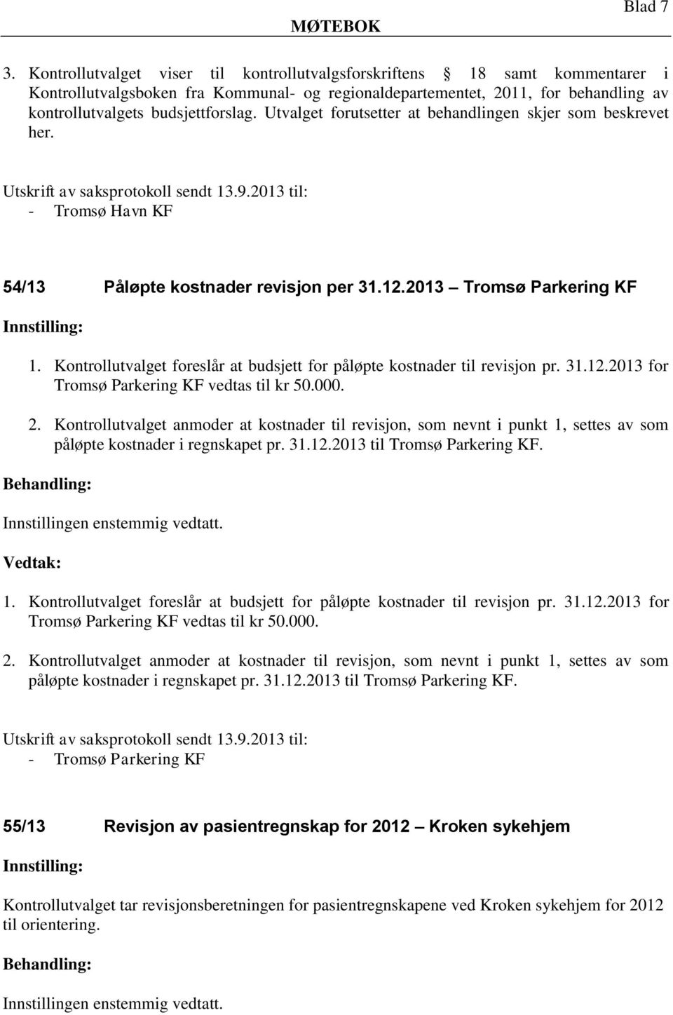 Utvalget forutsetter at behandlingen skjer som beskrevet her. Utskrift av saksprotokoll sendt 13.9.2013 til: - Tromsø Havn KF 54/13 Påløpte kostnader revisjon per 31.12.2013 Tromsø Parkering KF 1.