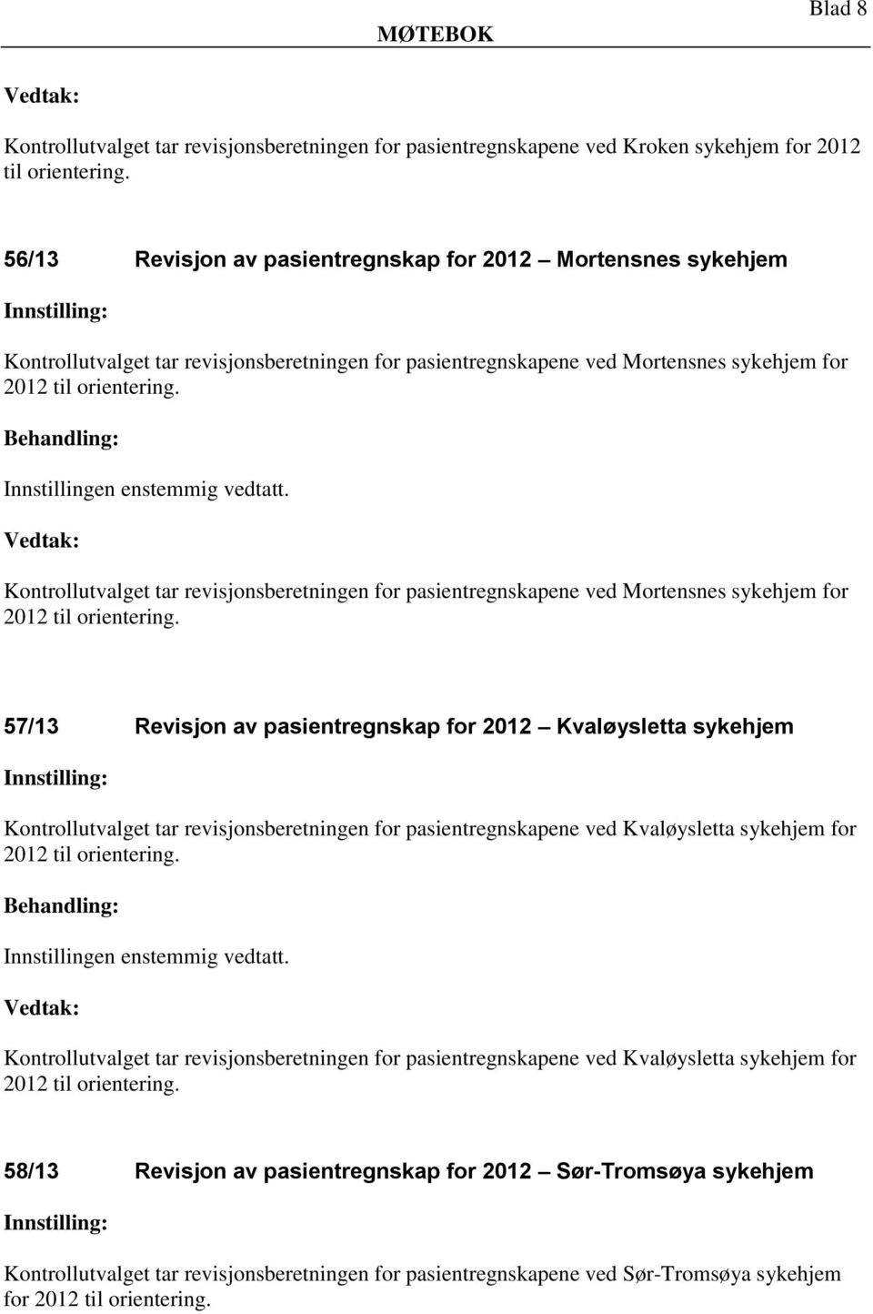 Kontrollutvalget tar revisjonsberetningen for pasientregnskapene ved Mortensnes sykehjem for 2012 til orientering.