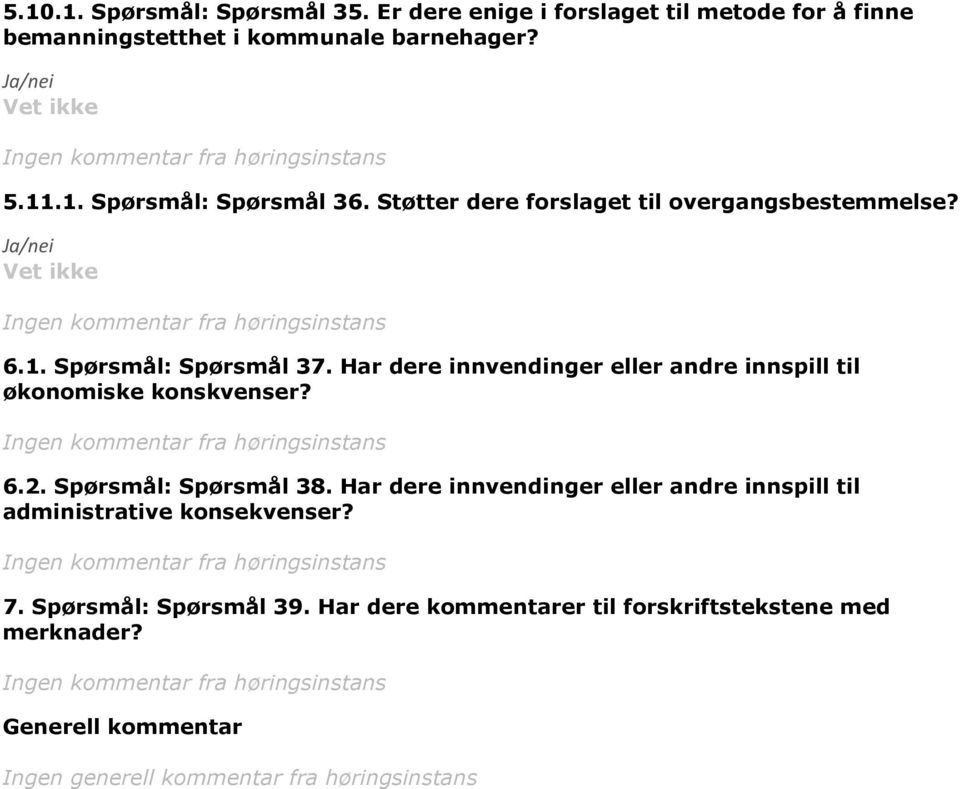 Har dere innvendinger eller andre innspill til økonomiske konskvenser? 6.2. Spørsmål: Spørsmål 38.