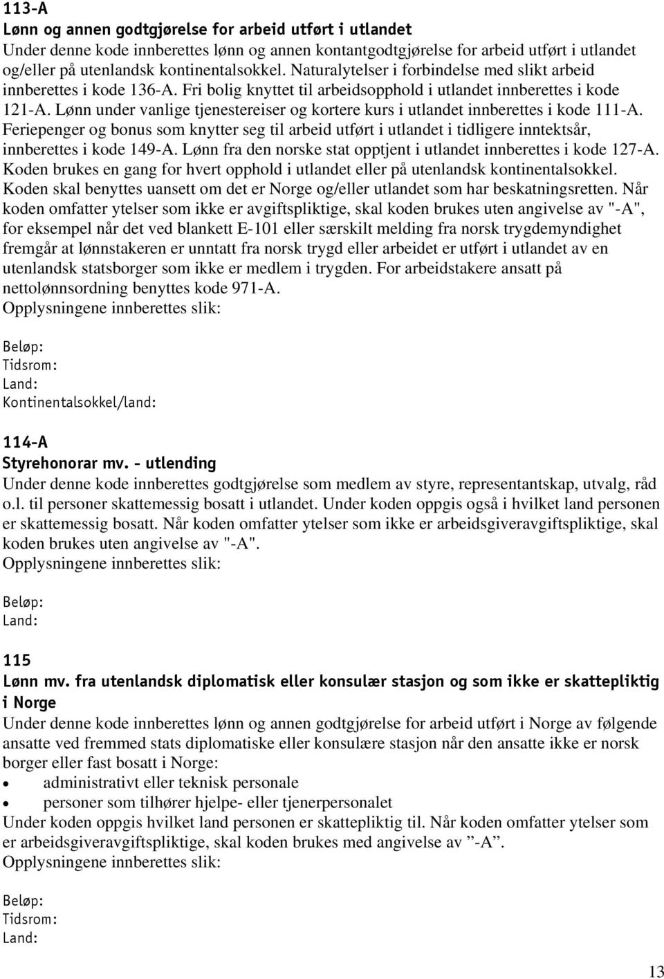 Lønn under vanlige tjenestereiser og kortere kurs i utlandet innberettes i kode 111-A.