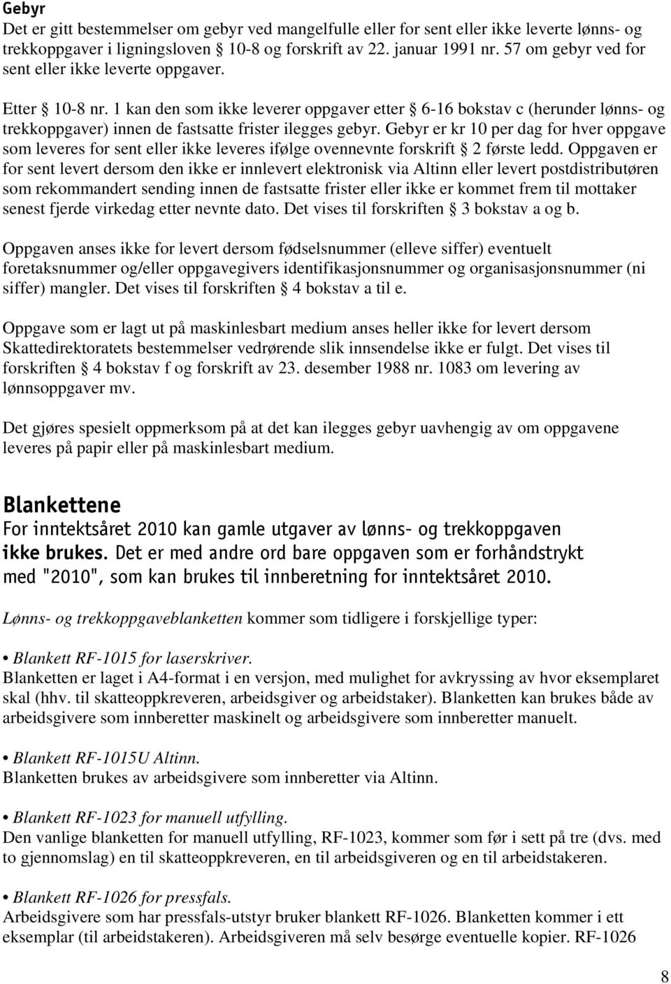 1 kan den som ikke leverer oppgaver etter 6-16 bokstav c (herunder lønns- og trekkoppgaver) innen de fastsatte frister ilegges gebyr.