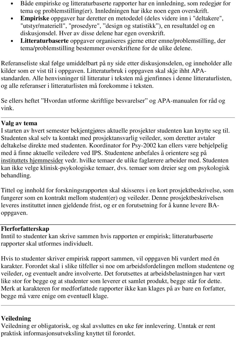 Hver av disse delene har egen overskrift. Litteraturbaserte oppgaver organiseres gjerne etter emne/problemstilling, der tema/problemstilling bestemmer overskriftene for de ulike delene.