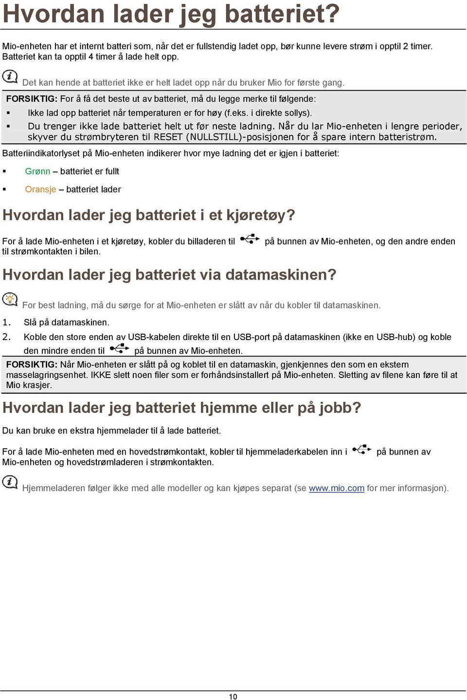 FORSIKTIG: For å få det beste ut av batteriet, må du legge merke til følgende: Ikke lad opp batteriet når temperaturen er for høy (f.eks. i direkte sollys).