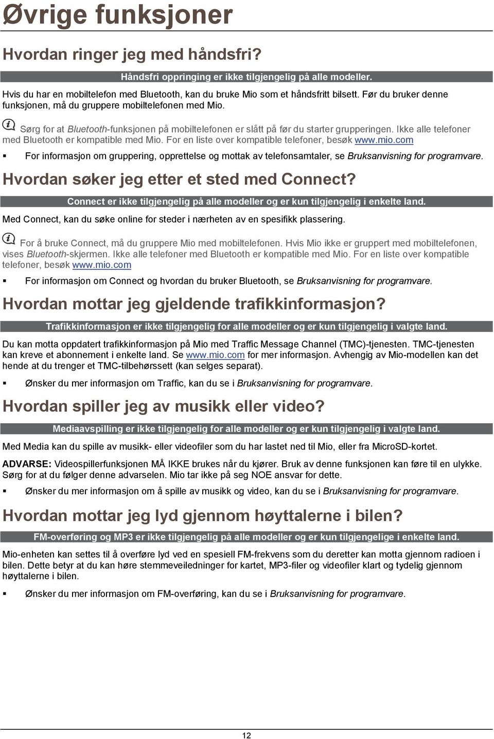 Ikke alle telefoner med Bluetooth er kompatible med Mio. For en liste over kompatible telefoner, besøk www.mio.