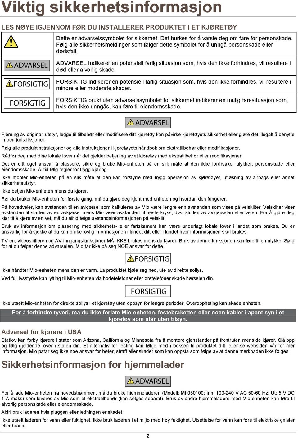 ADVARSEL Indikerer en potensiell farlig situasjon som, hvis den ikke forhindres, vil resultere i død eller alvorlig skade.