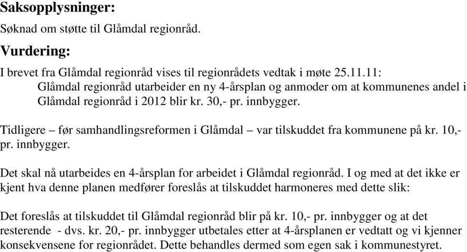 Tidligere før samhandlingsreformen i Glåmdal var tilskuddet fra kommunene på kr. 10,- pr. innbygger. Det skal nå utarbeides en 4-årsplan for arbeidet i Glåmdal regionråd.