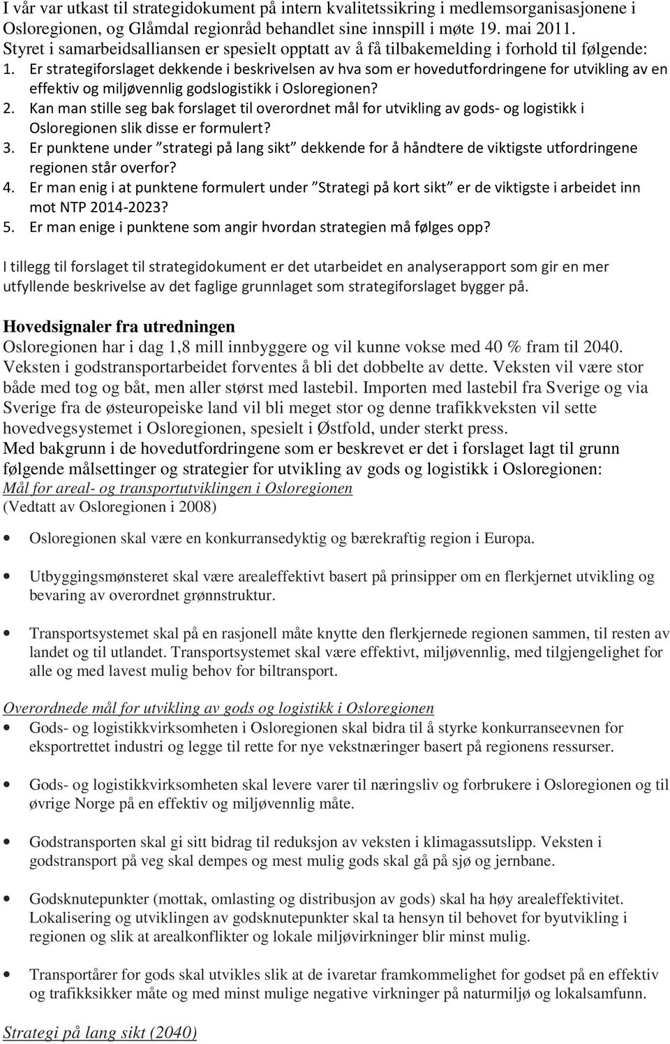 Er strategiforslaget dekkende i beskrivelsen av hva som er hovedutfordringene for utvikling av en effektiv og miljøvennlig godslogistikk i Osloregionen? 2.