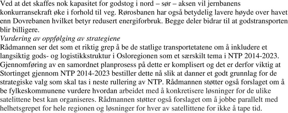Vurdering av oppfølging av strategiene Rådmannen ser det som et riktig grep å be de statlige transportetatene om å inkludere et langsiktig gods- og logistikkstruktur i Osloregionen som et særskilt