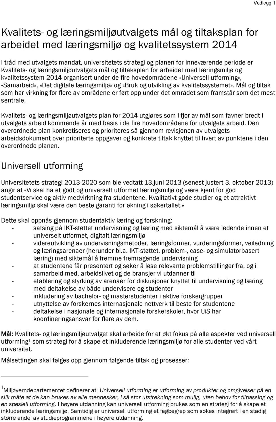 «Det digitale læringsmiljø» og «Bruk og utvikling av kvalitetssystemet». Mål og tiltak som har virkning for flere av områdene er ført opp under det området som framstår som det mest sentrale.