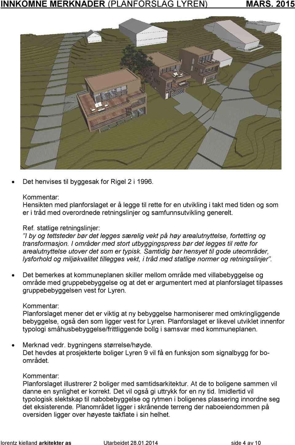 statlige retningslinjer: I by og tettsteder bør det legges særelig vekt på høy arealutnyttelse, fortetting og transformasjon.