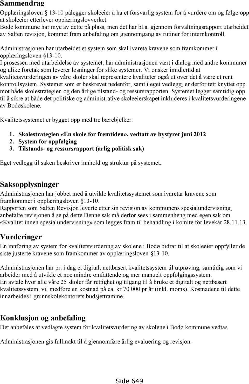 Administrasjonen har utarbeidet et system som skal ivareta kravene som framkommer i opplæringsloven 13-10.