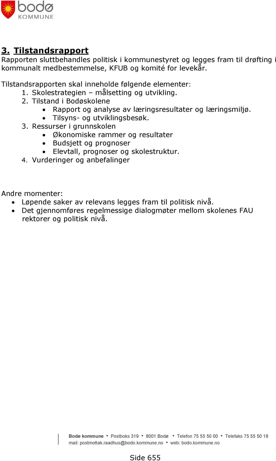 Tilstand i Bodøskolene Rapport og analyse av læringsresultater og læringsmiljø. Tilsyns- og utviklingsbesøk. 3.