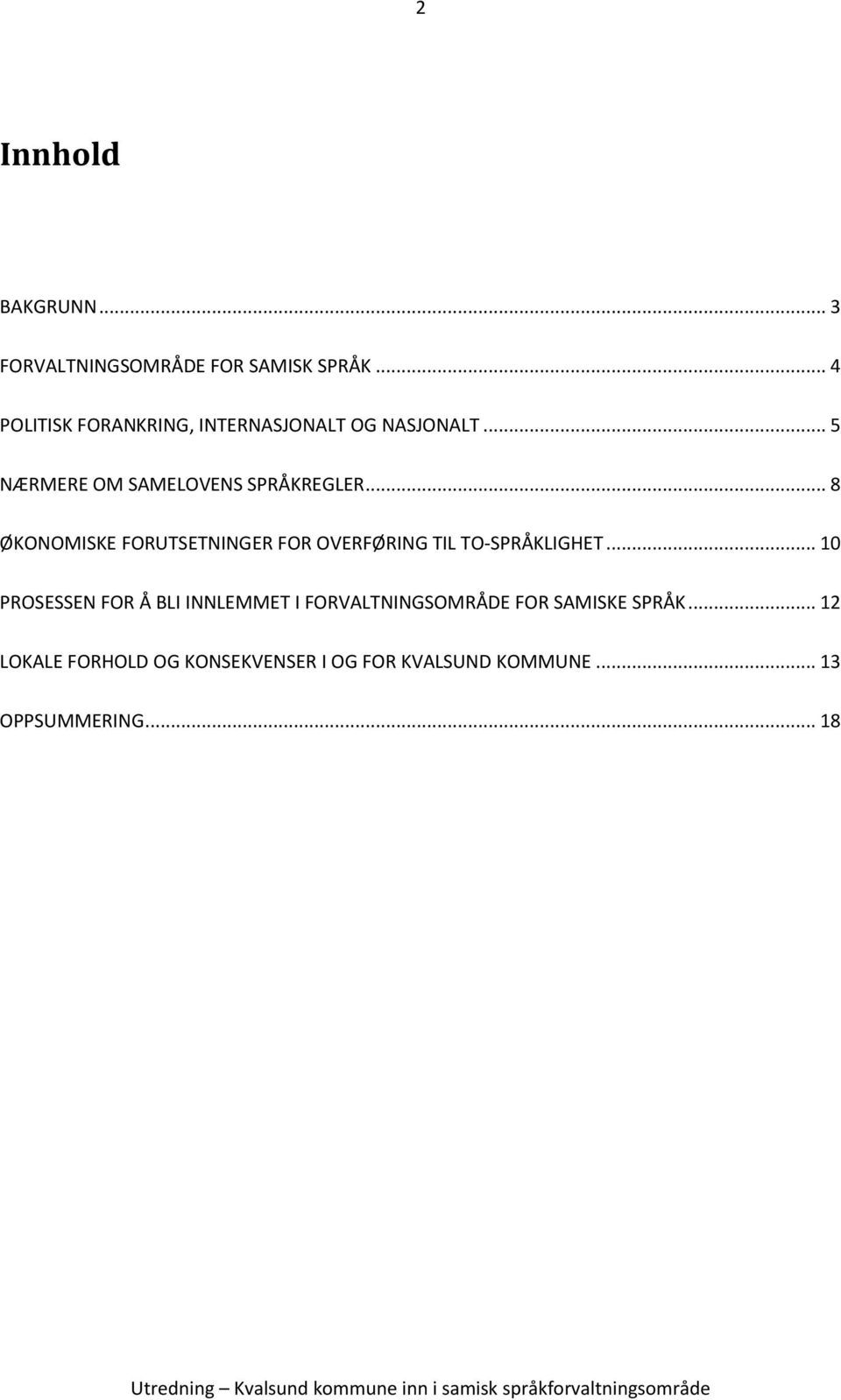 .. 8 ØKONOMISKE FORUTSETNINGER FOR OVERFØRING TIL TO-SPRÅKLIGHET.