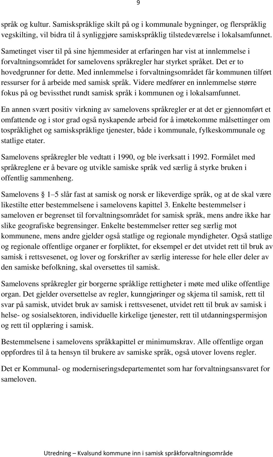 Med innlemmelse i forvaltningsområdet får kommunen tilført ressurser for å arbeide med samisk språk.