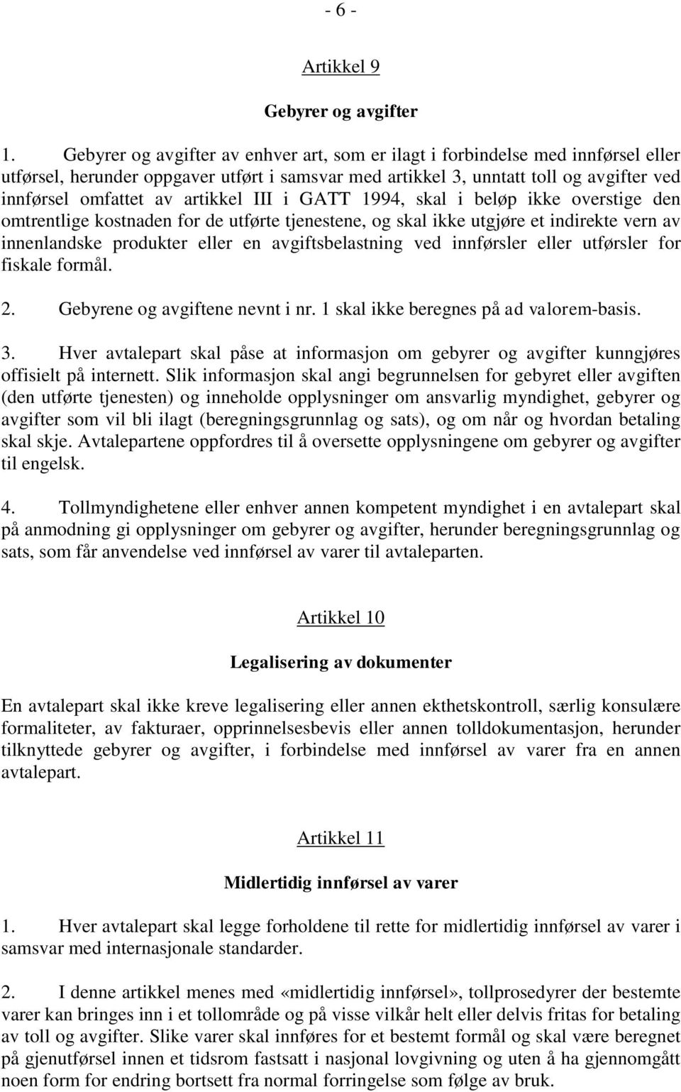 artikkel III i GATT 1994, skal i beløp ikke overstige den omtrentlige kostnaden for de utførte tjenestene, og skal ikke utgjøre et indirekte vern av innenlandske produkter eller en avgiftsbelastning