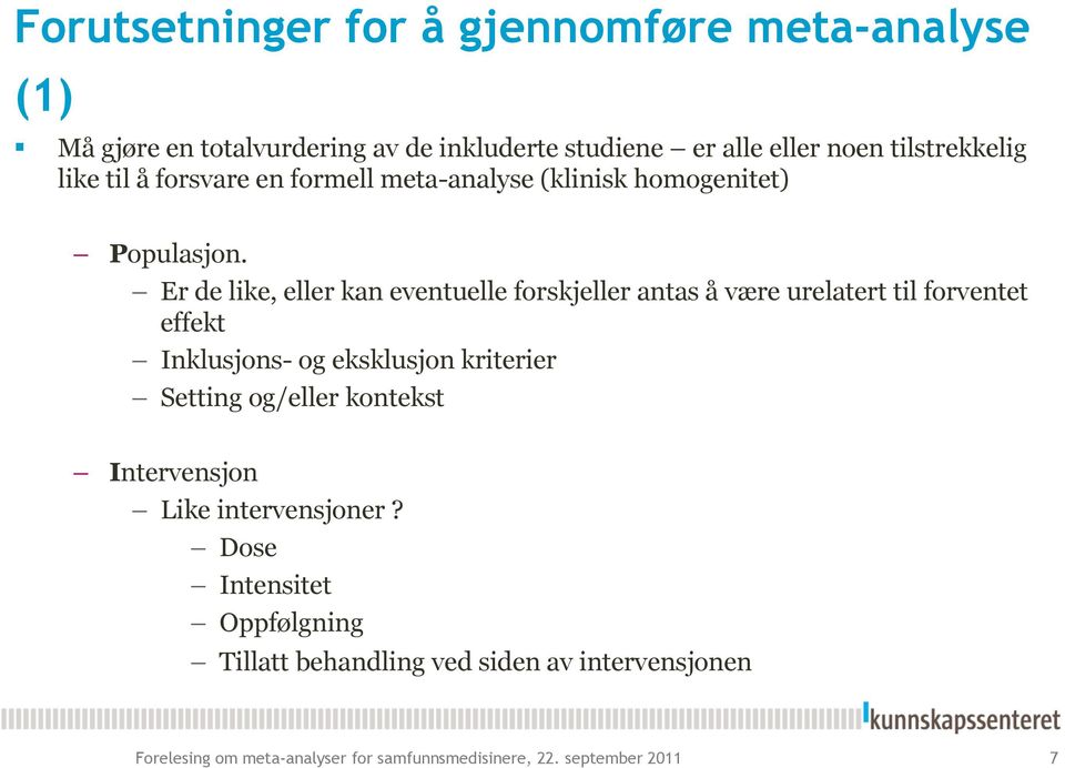 Er de like, eller kan eventuelle forskjeller antas å være urelatert til forventet effekt Inklusjons- og eksklusjon kriterier Setting