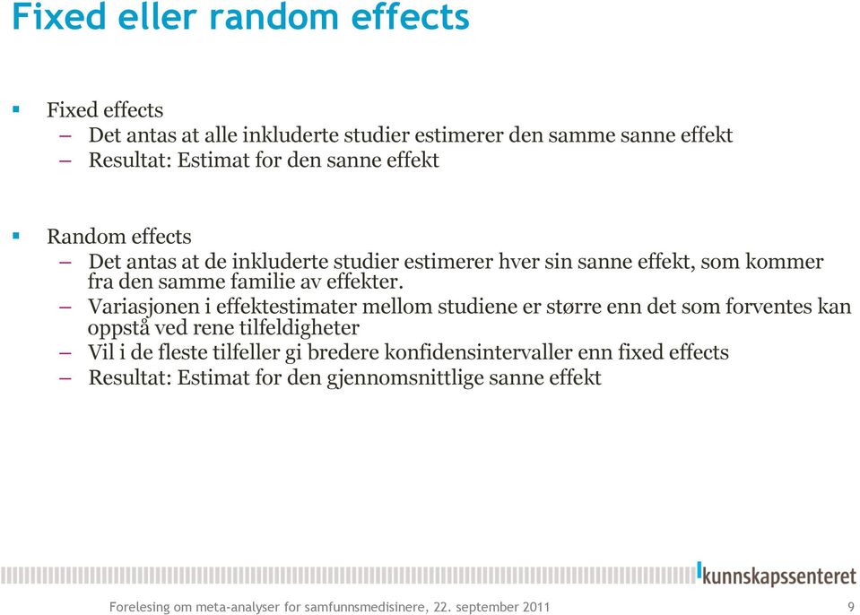 Variasjonen i effektestimater mellom studiene er større enn det som forventes kan oppstå ved rene tilfeldigheter Vil i de fleste tilfeller gi