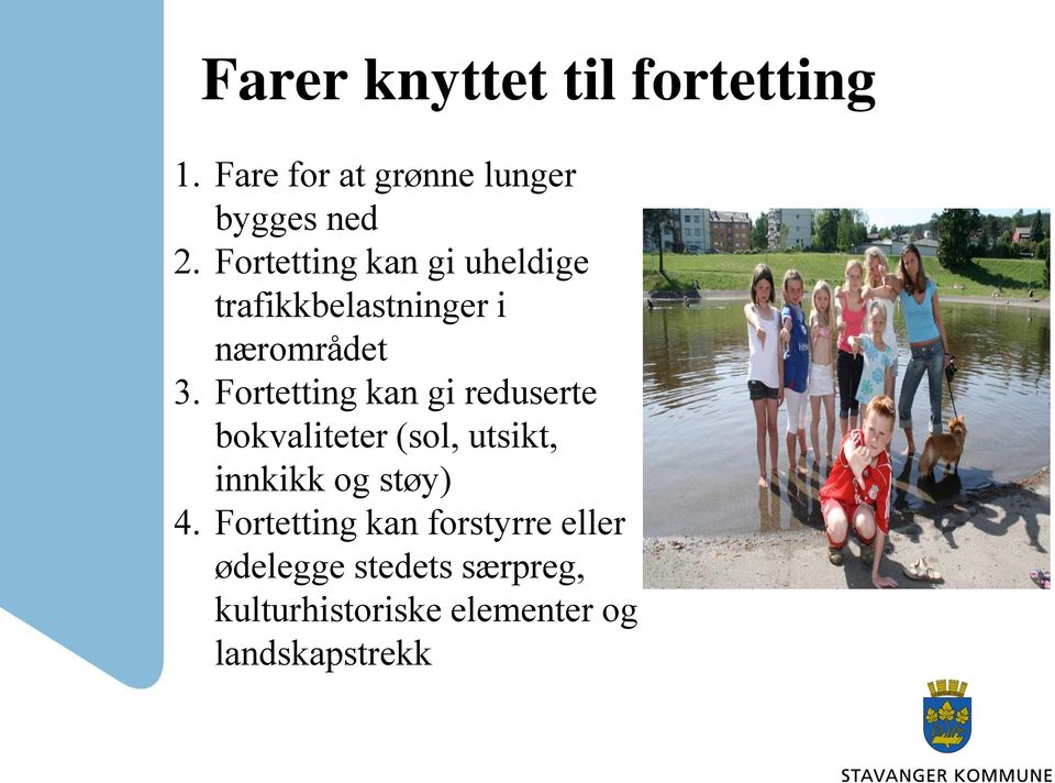 Fortetting kan gi reduserte bokvaliteter (sol, utsikt, innkikk og støy) 4.