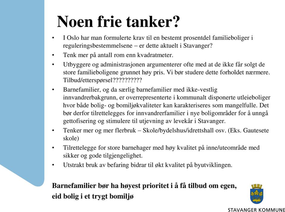 ????????? Barnefamilier, og da særlig barnefamilier med ikke-vestlig innvandrerbakgrunn, er overrepresenterte i kommunalt disponerte utleieboliger hvor både bolig- og bomiljøkvaliteter kan