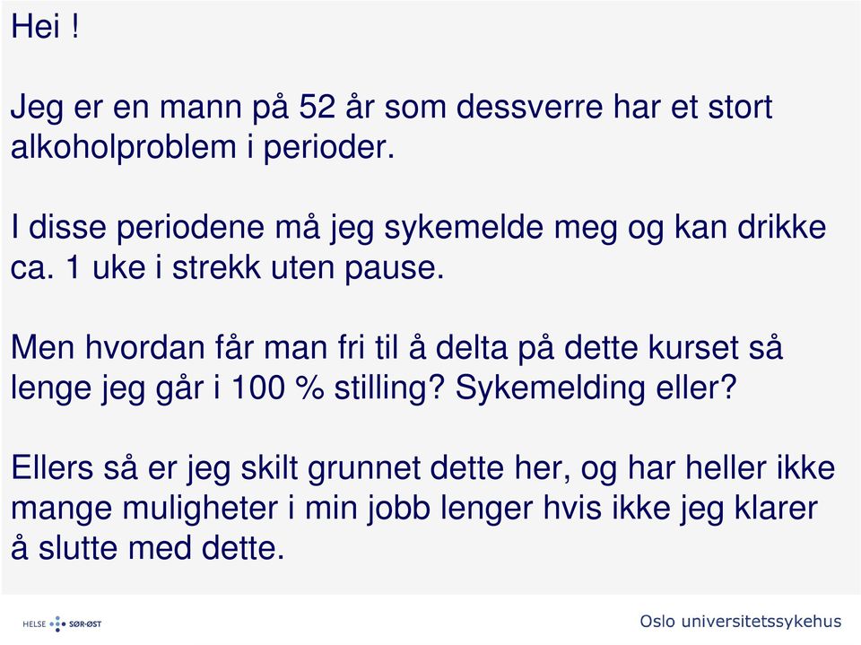 Men hvordan får man fri til å delta på dette kurset så lenge jeg går i 100 % stilling?