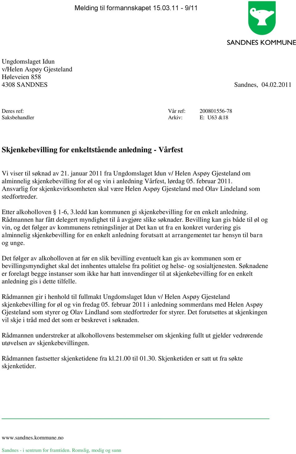 januar 2011 fra Ungdomslaget Idun v/ Helen Aspøy Gjesteland om alminnelig skjenkebevilling for øl og vin i anledning Vårfest, lørdag 05. februar 2011.